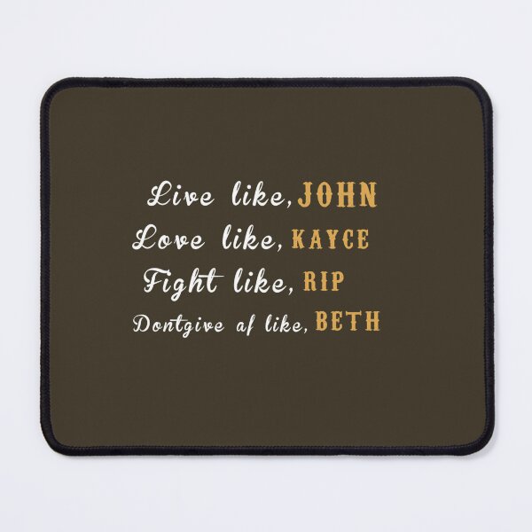 Item preview, LIVE LIKE JHON LOVE LIKE KAYCE FIGHT LIKE RIP DONTGIVE AF LIKE BETH.    designed and sold by KarsonLindgren.