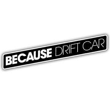 Because a drift car