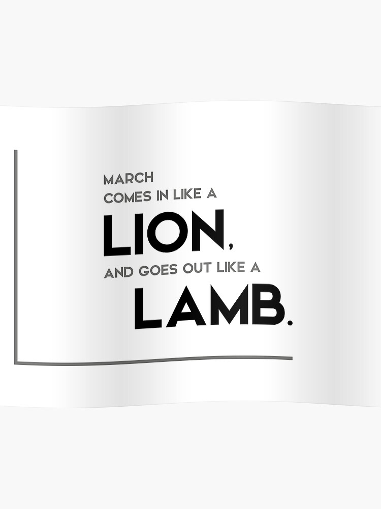 March Comes In Like And Goes Out Like >> March Comes In Like A Lion Modern Quotes Poster By Razvandrc March Comes In Like And Goes Out Like >> March Comes In Like A Lion Modern Quotes Poster By Razvandrc