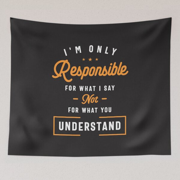 Item preview, I'm Only Responsible For What I Say Not What You Understand designed and sold by cidolopez.