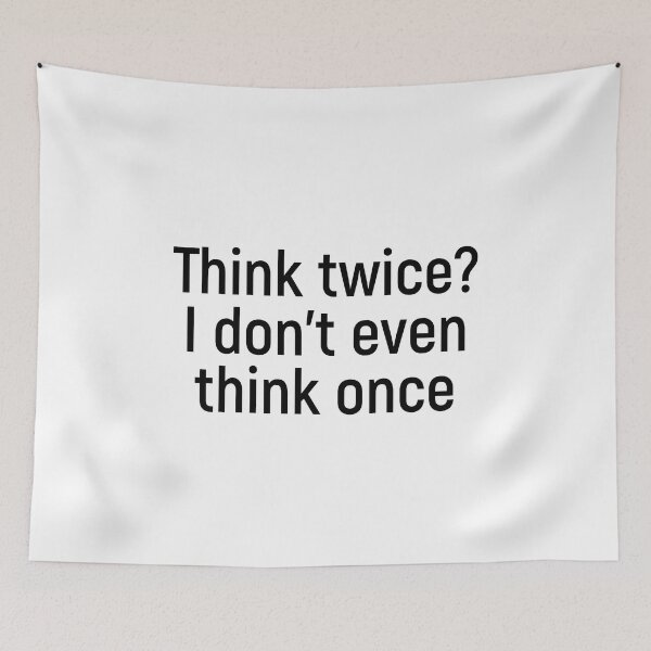 Item preview, Think twice? I don’t even think once designed and sold by Joshy-B.