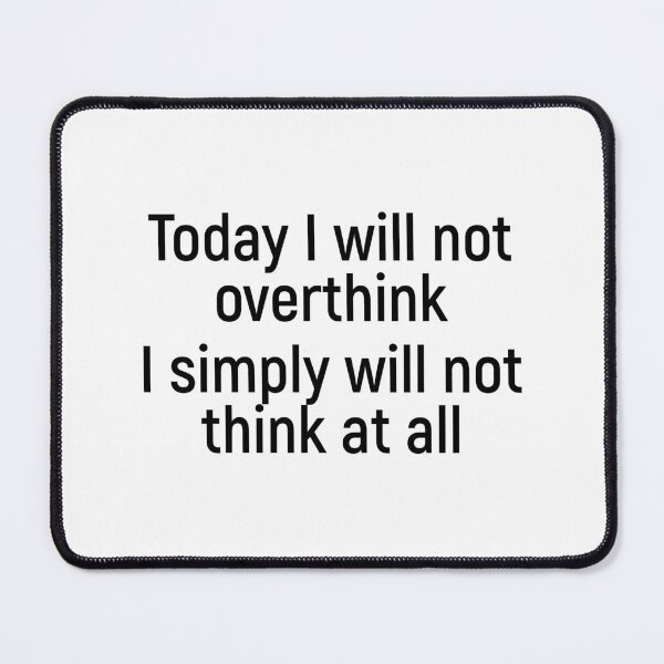 Item preview, Today I will not overthink I simply will not think at all designed and sold by Joshy-B.