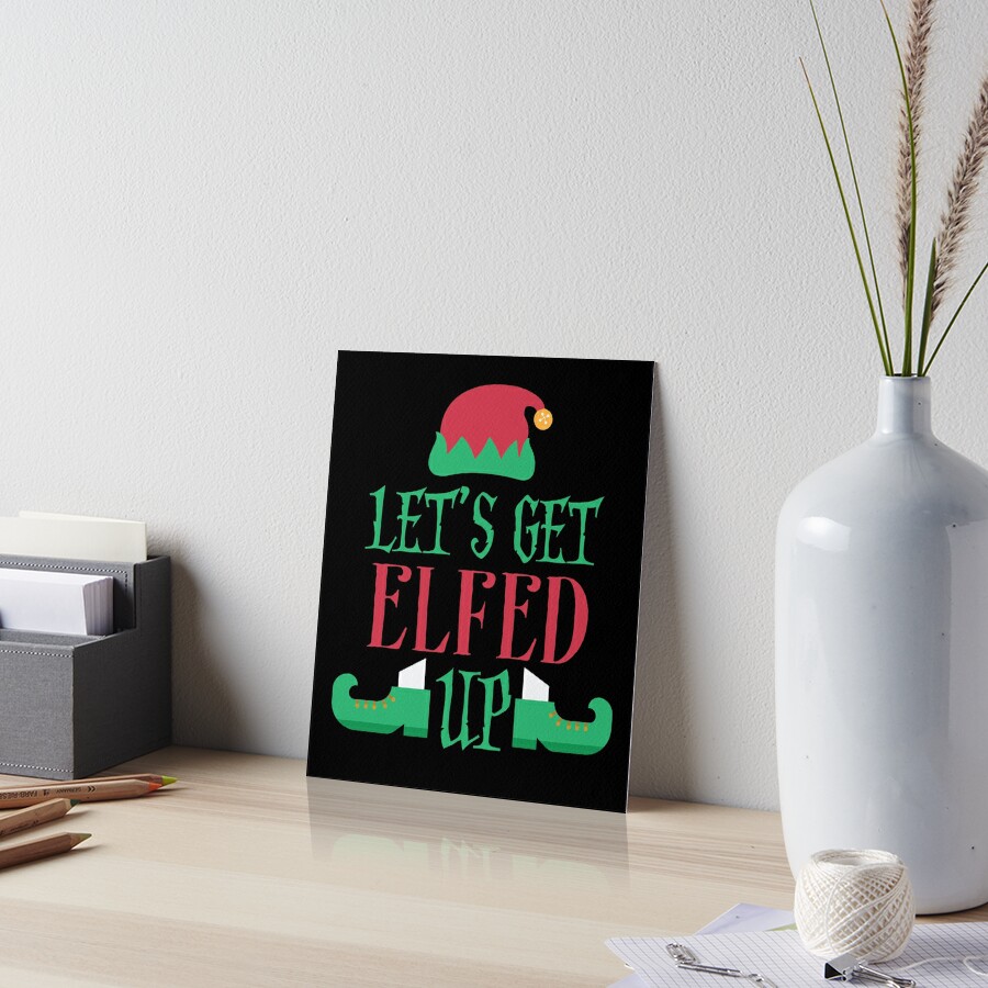 Let S Get Elfed Up Funny Drinking Elf Art Board Print For Sale By Bubltees Redbubble
