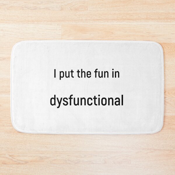 Item preview, I put the fun in dysfunctional designed and sold by Joshy-B.