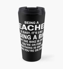 EIN LEHRER ZU SEIN, IST EINFACH. WIE MAN EIN FAHRRAD REITET, AUSSER DAS RAD IST IM FEUER, SIE SIND IM FEUER, ALLES IST IM FEUER, UND SIE SIND IM FEUER Thermobecher