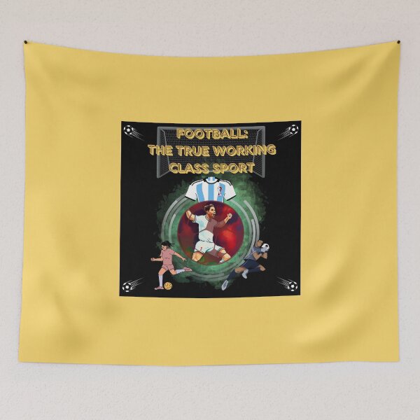 Item preview, Football: The True Working Class Sport Design designed and sold by CoyoteGifts.