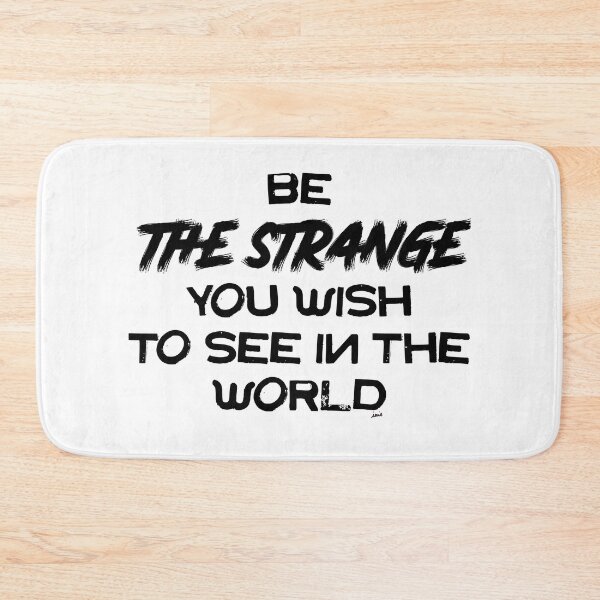 Item preview, be the strange you wish to see in the world designed and sold by MagpieMuddles.