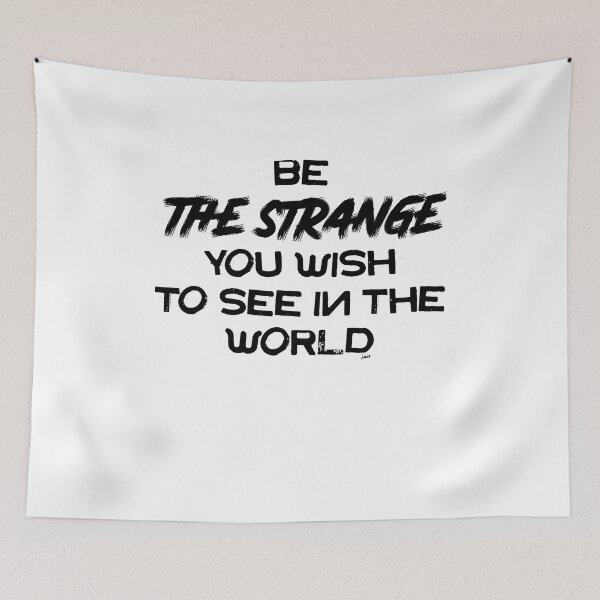 Item preview, be the strange you wish to see in the world designed and sold by MagpieMuddles.