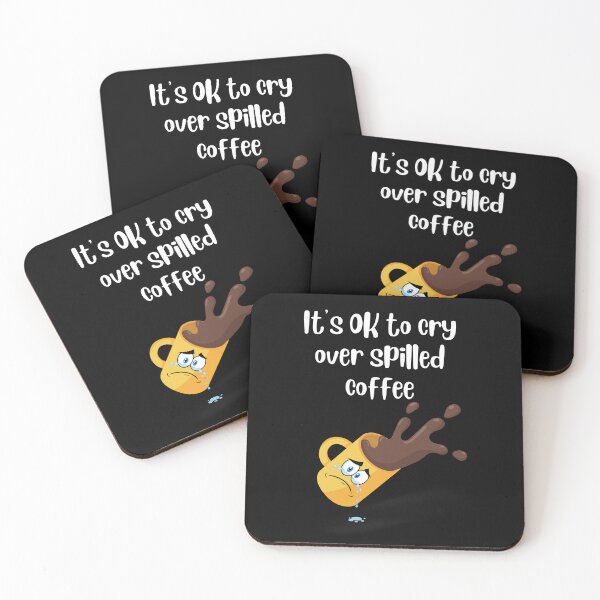 Item preview, Its OK To Cry Over Spilled Coffee designed and sold by Cafe-Color.