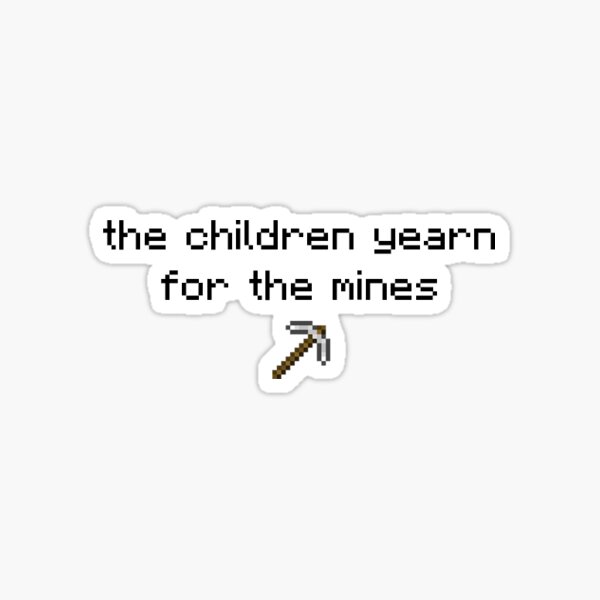 The children yearn for the mines Sticker