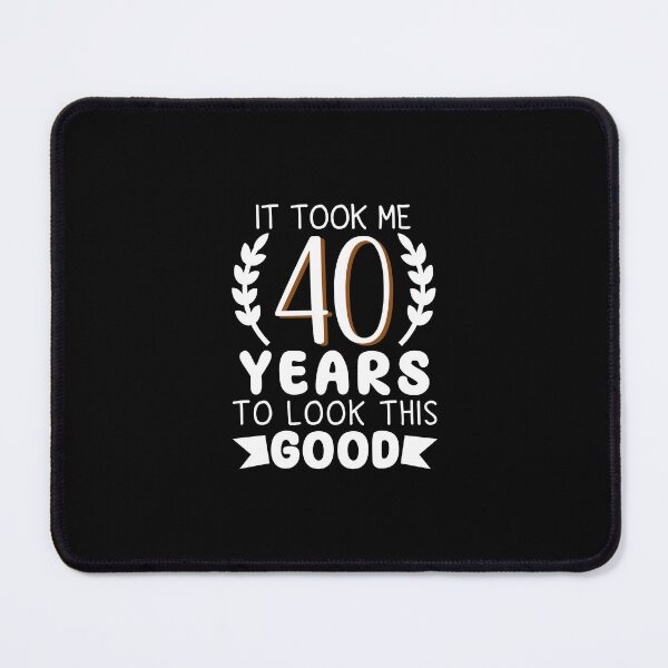 Item preview, it took me 40 years to look this good 40th Birthday Gift for Men designed and sold by MouDantArts.