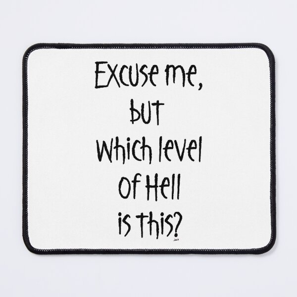 Item preview, Excuse me, which level of hell is this? designed and sold by MagpieMuddles.