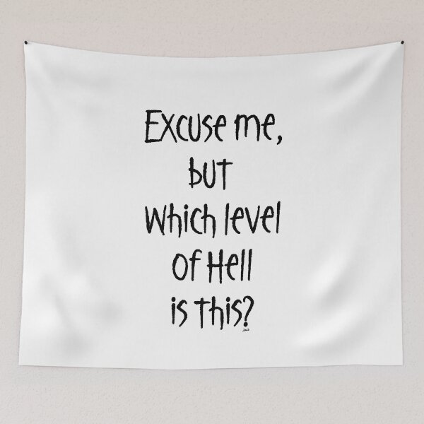 Item preview, Excuse me, which level of hell is this? designed and sold by MagpieMuddles.