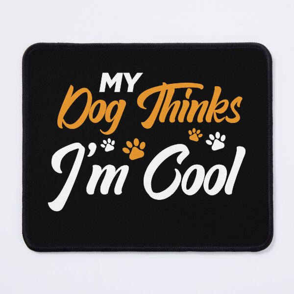 Item preview, My Dog Thinks I'm Cool designed and sold by FanityPrints.