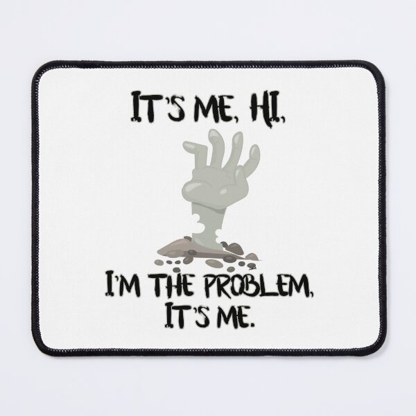Item preview, It's me, hi, I'm the problem, it's me. designed and sold by MagpieMuddles.