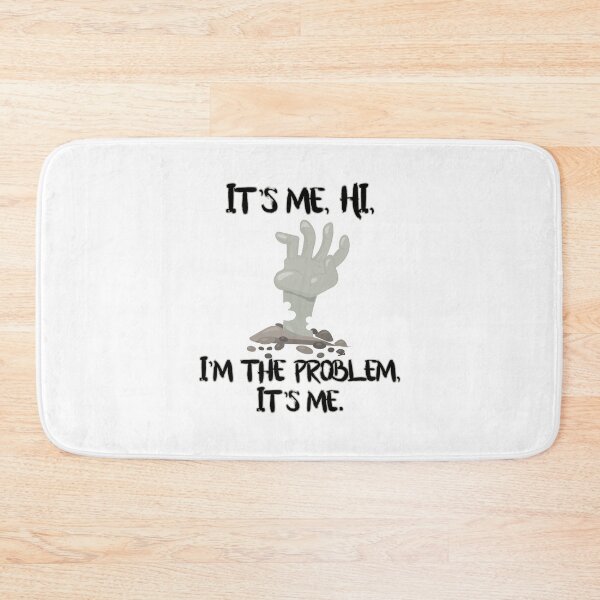 Item preview, It's me, hi, I'm the problem, it's me. designed and sold by MagpieMuddles.