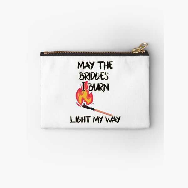 Item preview, May the bridges I burn light my way. designed and sold by MagpieMuddles.