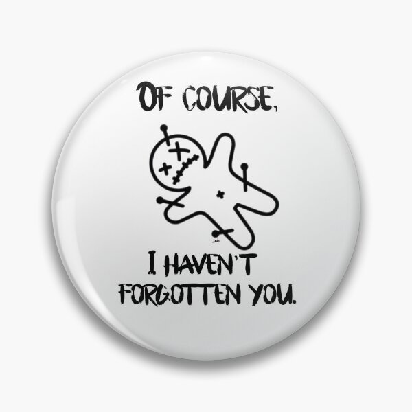 Item preview, Of course, I haven't forgotten you. designed and sold by MagpieMuddles.