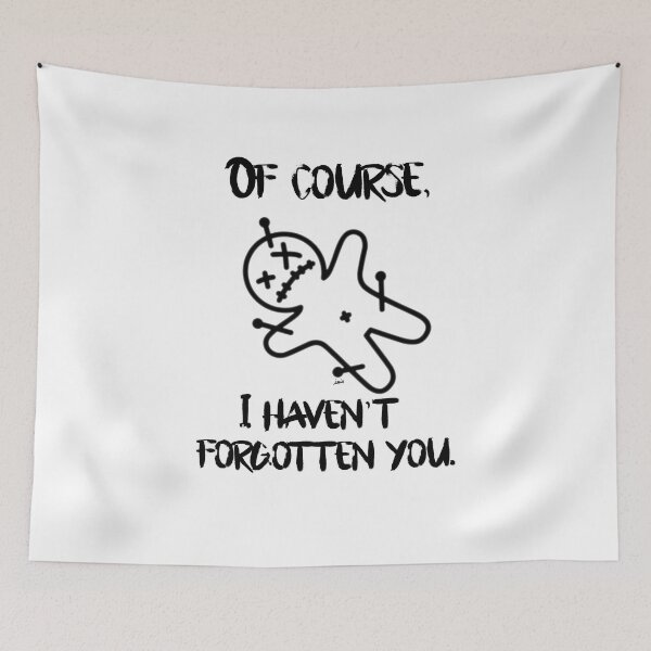 Item preview, Of course, I haven't forgotten you. designed and sold by MagpieMuddles.