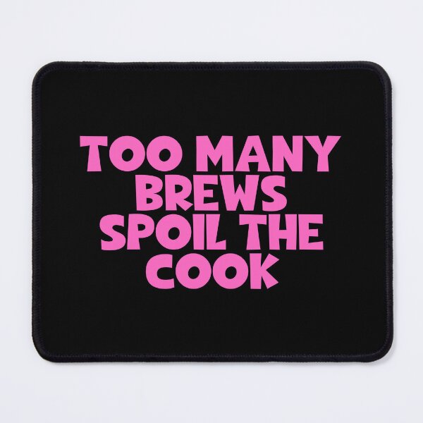 Item preview, Too Many Brews Spoil The Cook designed and sold by JourneyCreative.