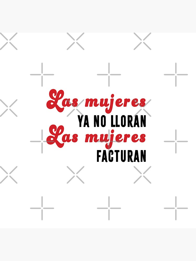 Las Mujeres Ya No Lloran, Las Mujeres Facturan 