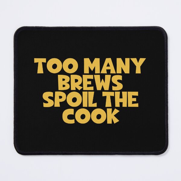 Item preview, Too Many Brews Spoil The Cook - Cooking designed and sold by JourneyCreative.