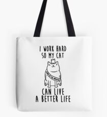 i work hard so my cat can live a better life Tote Bag