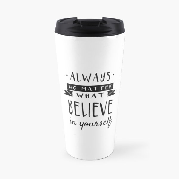 Always Believe In Yourself, Motivational Decor Travel Mug