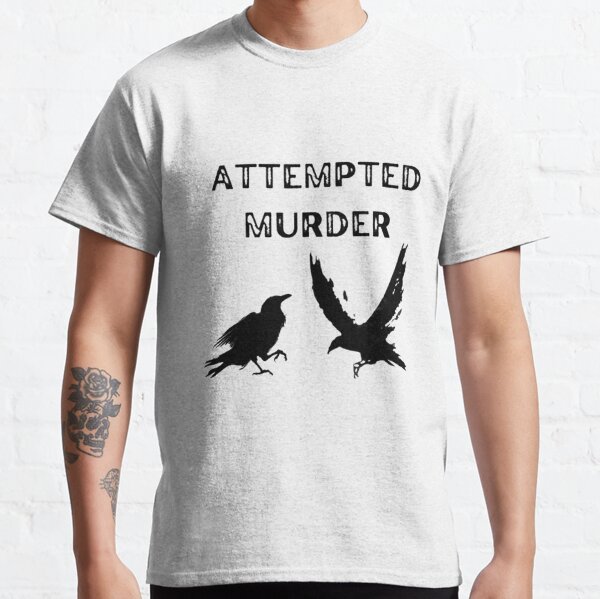 Attempted murder store crows t shirt