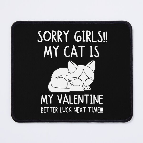 Item preview, Sorry girls!! my cat is my valentine. Better luck next time! designed and sold by mksjr.