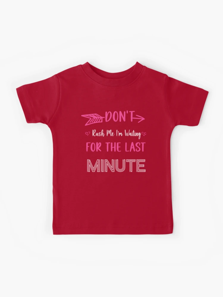 Don't Rush Me Last Minute T-Shirt Funny Student Lazy Tee Don't Rush Me Last Minute T-Shirt Funny Student Lazy Tee