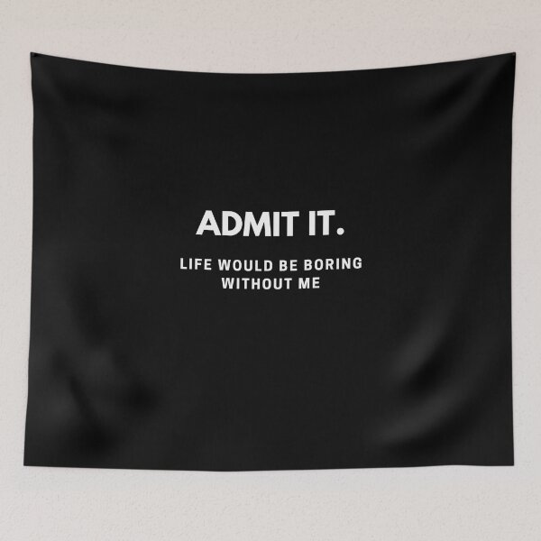 Item preview, Admit It Life Would Be Boring Without Me Funny Saying designed and sold by IHRArt.