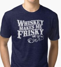 Whiskey Makes Me Frisky Tri-blend T-Shirt