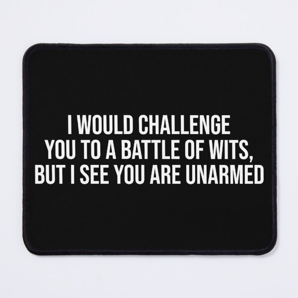 Item preview, I Would Challenge You To A Battle Of Wits. But I See You Are Unarmed - Funny Quote designed and sold by OUSSART ⭐⭐⭐⭐⭐.