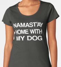 Namaste Home With My Dog T-Shirt Yoga and pajama tee Women's Premium T-Shirt