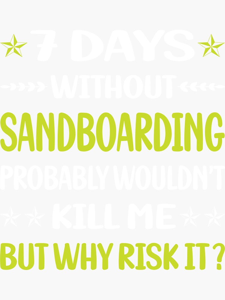 "7 Days Without Sandboarding Sandboard Sandboarder Sand Dune Surfing