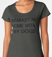 Namaste Home With My Dogs T-Shirt Yoga and pajama tee Women's Premium T-Shirt