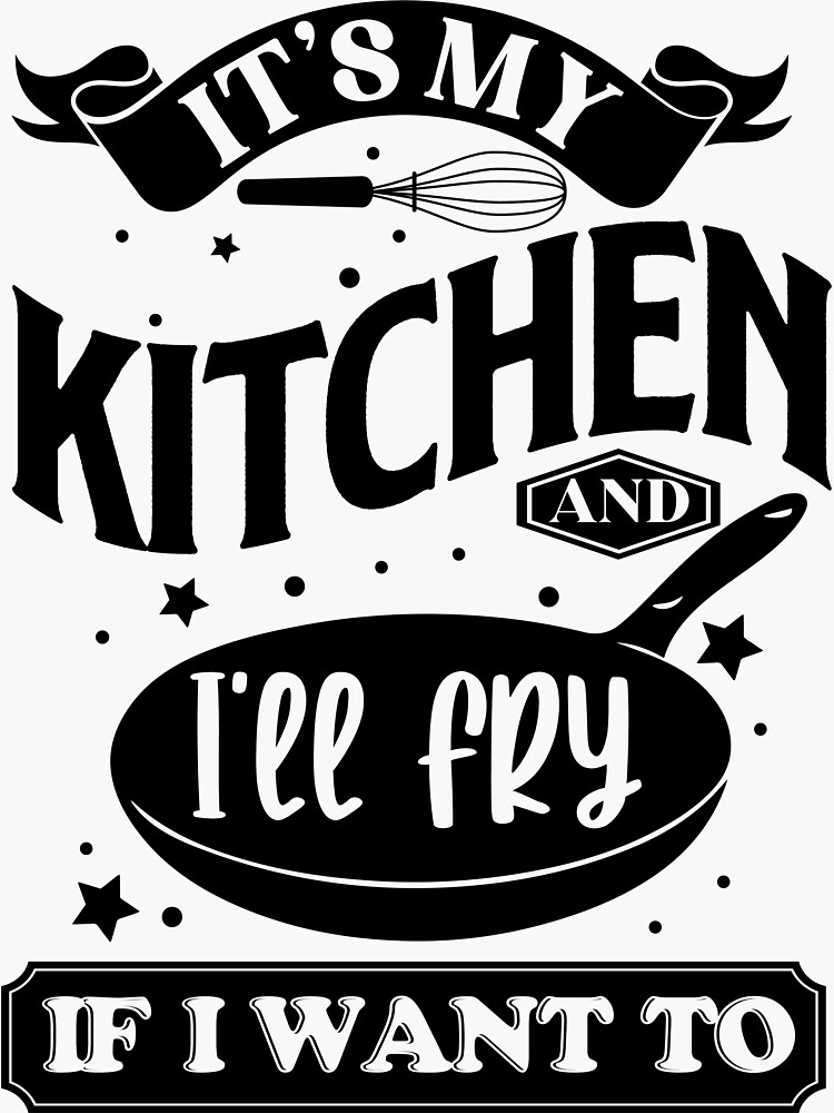 Its My Kitchen Ill fry if I want - Funny Kitchen Signs Decor