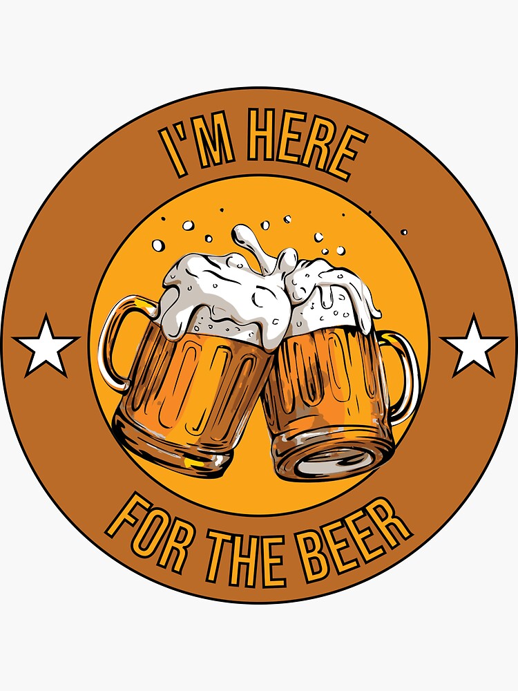 i'm here for the beer Sticker for Sale by HuntBrush