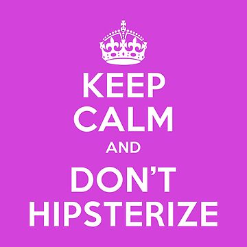 Artwork thumbnail, Keep Calm and do not hipsterize by oldtee