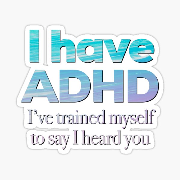 Item preview, Funny ADHD Quote - I have ADHD I’ve trained myself to say “I heard you” - Attention Deficit HyperActive Disorder | Neurodiversity | Neurodivergent | Neurodiverse designed and sold by MJDezigns.