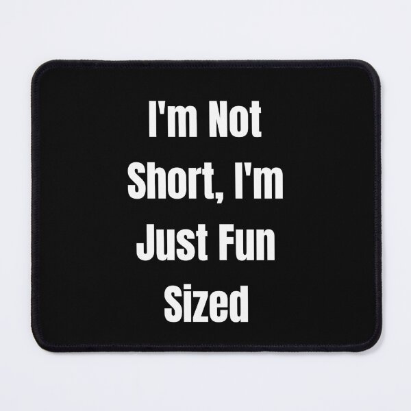 Item preview, I'm Not Short I'm Just Fun Sized designed and sold by jaya68903.