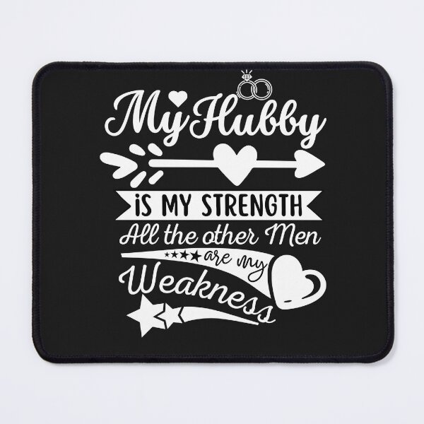 Item preview, My husband is my strength all the other men are my weakness designed and sold by Rainbow Designs.
