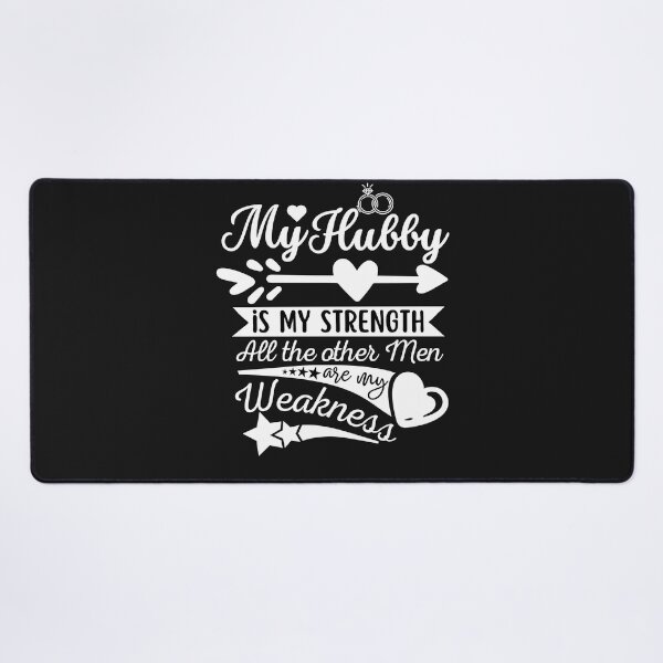 Item preview, My husband is my strength all the other men are my weakness designed and sold by Rainbow Designs.