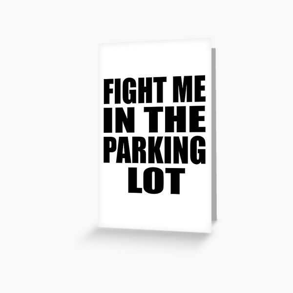 Item preview, Fight Me in the Parking Lot designed and sold by Spenzant.