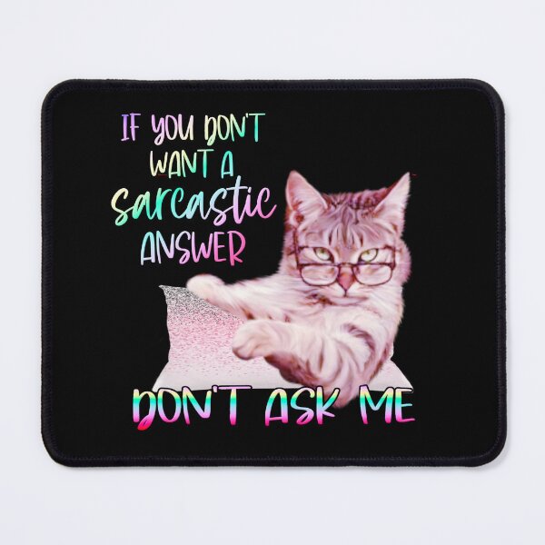 Item preview, Sarcastic Cat If you Don't want a Sarcastic Answer, Don't Ask Me designed and sold by Paula Helit.