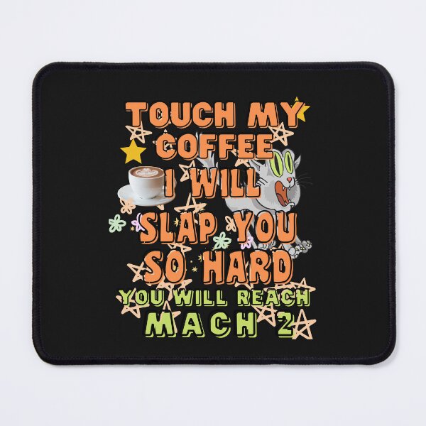 Item preview,   TOUCH MY COFFEE  I WILL SLAP YOU SO HARD designed and sold by starfishstuff.