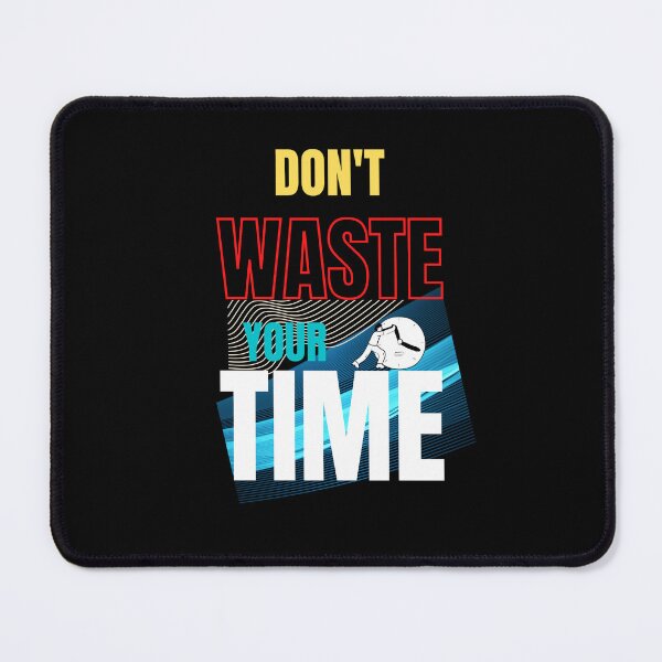 Item preview, Don't Waste Your Time designed and sold by Onasaart.