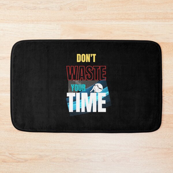 Item preview, Don't Waste Your Time designed and sold by Onasaart.