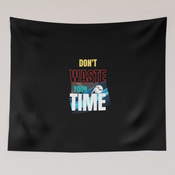 Item preview, Don't Waste Your Time designed and sold by Onasaart.